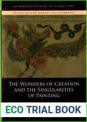 The Wonders of Creation and the Singularities of Painting: A Study of the Ilkhanid London Qazvini (Edinburgh Studies in Islamic Art)