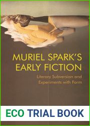 Muriel Spark|s Early Fiction: Literary Subversion and Experiments with Form