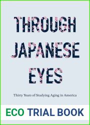 Through Japanese Eyes: Thirty Years of Studying Aging in America (Global Perspectives on Aging)