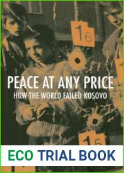 Peace at Any Price: How the World Failed Kosovo (Crises in World Politics)