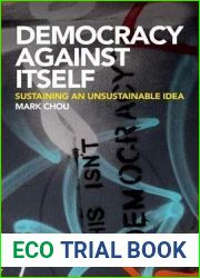 Democracy Against Itself: Sustaining an Unsustainable Idea
