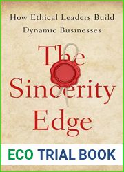 The Sincerity Edge: How Ethical Leaders Build Dynamic Businesses