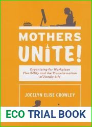 Mothers Unite!: Organizing for Workplace Flexibility and the Transformation of Family Life