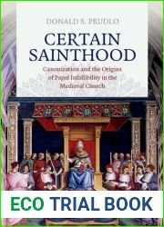Certain Sainthood: Canonization and the Origins of Papal Infallibility in the Medieval Church by Donald S. Prudlo (2015-12-18)