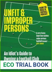 Unfit and Improper Persons: An Idiot|s Guide to Owning a Football Club FROM THE PRICE OF FOOTBALL PODCAST