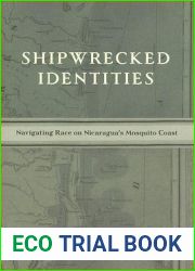 Shipwrecked Identities: Navigating Race on Nicaragua|s Mosquito Coast