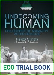 Unbecoming Human: Philosophy of Animality After Deleuze (Plateaus - New Directions in Deleuze Studies)