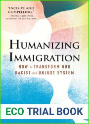 Humanizing Immigration: How to Transform Our Racist and Unjust System