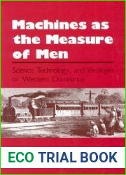 Machines as the Measure of Men: Science, Technology and Ideologies of Western Dominance