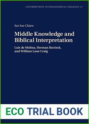 Middle Knowledge and Biblical Interpretation: Luis de Molina, Herman Bavinck, and William Lane Craig (Contributions to Philosophical Theology Book 13)