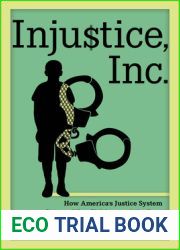 Injustice, Inc.: How America|s Justice System Commodifies Children and the Poor