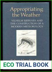 Appropriating the Weather: Vilhelm Bjerknes and the Construction of a Modern Meteorology (Cornell History of Science Series) by Robert Marc Friedman (1989-04-03)