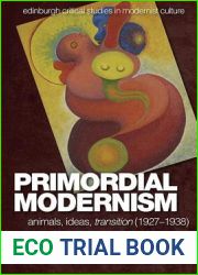 Primordial Modernism: Animals, Ideas, transition (1927-1938) (Edinburgh Critical Studies in Modernist Culture)