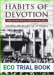 Habits of Devotion: Catholic Religious Practice in Twentieth-Century America (Cushwa Center Studies of Catholicism in Twentieth-Century America)