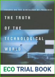 The Truth of the Technological World: Essays on the Genealogy of Presence