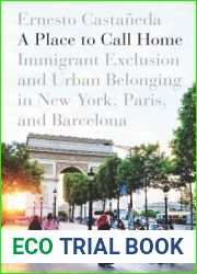 A Place to Call Home: Immigrant Exclusion and Urban Belonging in New York, Paris, and Barcelona