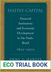 Native Capital: Financial Institutions and Economic Development in Sao Paulo, Brazil, 1850-1920 (Social Science History)