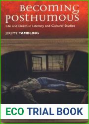 Becoming Posthumous: Life and Death in Literary and Cultural Studies