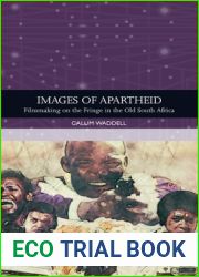 Images of Apartheid: Filmmaking on the Fringe in the Old South Africa (Traditions in World Cinema)