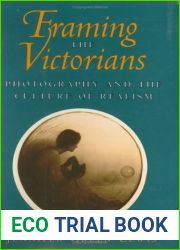 Framing the Victorians: Photography and the Culture of Realism