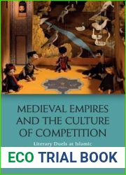Medieval Empires and the Culture of Competition: Literary Duels at Islamic and Christian Courts