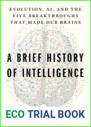 A Brief History of Intelligence: Evolution, AI, and the Five Breakthroughs That Made Our Brains