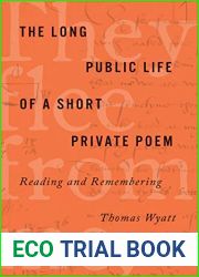 The Long Public Life of a Short Private Poem: Reading and Remembering Thomas Wyatt