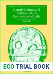 Courtly Culture and Political Life in Early Medieval India (Cambridge Studies in Indian History and Society, Series Number 10)