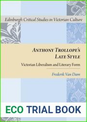 Anthony Trollope|s Late Style: Victorian Liberalism and Literary Form (Edinburgh Critical Studies in Victorian Culture)