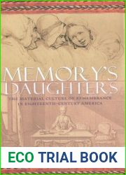 Memory|s Daughters: The Material Culture of Remembrance in Eighteenth-Century America