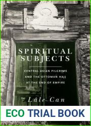 Spiritual Subjects: Central Asian Pilgrims and the Ottoman Hajj at the End of Empire