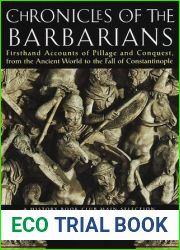 Chronicles of the Barbarians: Firsthand Accounts of Pillage and Conquest from the Ancient World to the Fall of Constantinople