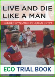 Live and Die Like a Man: Gender Dynamics in Urban Egypt