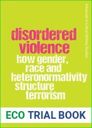 Disordered Violence: How Gender, Race and Heteronormativity Structure Terrorism (Advances in Critical Military Studies)