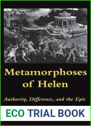 Metamorphoses of Helen: Authority, Difference, and the Epic