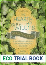 The Hearth Witch|s Garden Herbal: Plants, Recipes and Rituals for Healing and Magical Self-Care