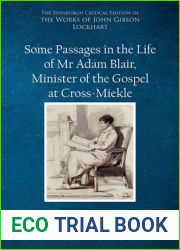 Some Passages in the Life of Mr Adam Blair, Minister of the Gospel at Cross-Meikle (The Edinburgh Critical Edition of the Works of John Gibson Lockhart)