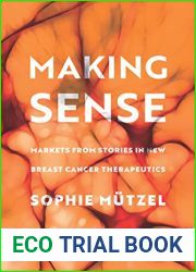 Making Sense: Markets from Stories in New Breast Cancer Therapeutics (Culture and Economic Life)