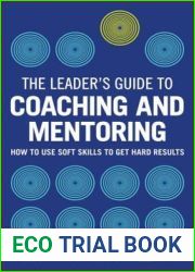 The Leader|s Guide to Coaching and Mentoring: How to Use Soft Skills to Get Hard Results