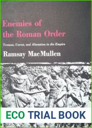 Enemies of the Roman Order: Treason, Unrest and Alienation in the Empire