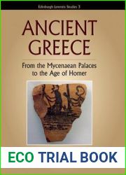 Ancient Greece: From the Mycenaean Palaces to the Age of Homer (Edinburgh Leventis Studies)