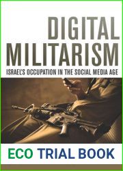 Digital Militarism: Israel|s Occupation in the Social Media Age (Stanford Studies in Middle Eastern and Islamic Societies and Cultures)
