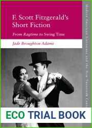 F. Scott Fitzgerald|s Short Fiction: From Ragtime to Swing Time (Modern American Literature and the New Twentieth Century)
