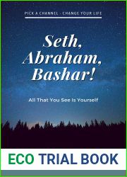 Seth, Abraham, Bashar!: All that you see is yourself