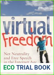 Virtual Freedom: Net Neutrality and Free Speech in the Internet Age