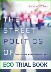 The Street Politics of Abortion: Speech, Violence, and America|s Culture Wars (The Cultural Lives of Law)