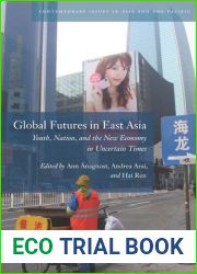 Global Futures in East Asia: Youth, Nation, and the New Economy in Uncertain Times (Contemporary Issues in Asia and the Pacific)