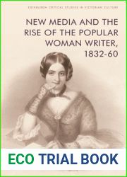 New Media and the Rise of the Popular Woman Writer, 1832-1860 (Edinburgh Critical Studies in Victorian Culture)