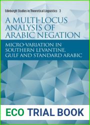 A Multi-locus Analysis of Arabic Negation: Micro-variation in Southern Levantine, Gulf and Standard Arabic (Edinburgh Studies in Theoretical Linguistics)