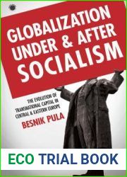 Globalization Under and After Socialism: The Evolution of Transnational Capital in Central and Eastern Europe (Emerging Frontiers in the Global Economy)